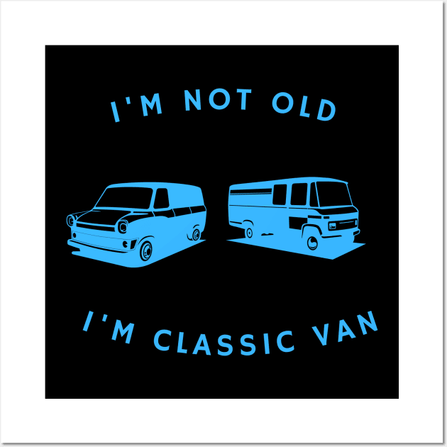 I’M NOT OLD I’M CLASSIC VAN Wall Art by PJ-Shop